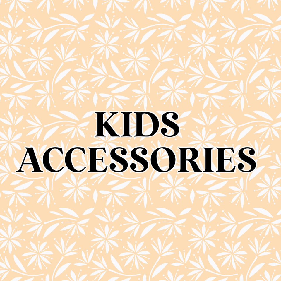 KIDS ACCESSORIES